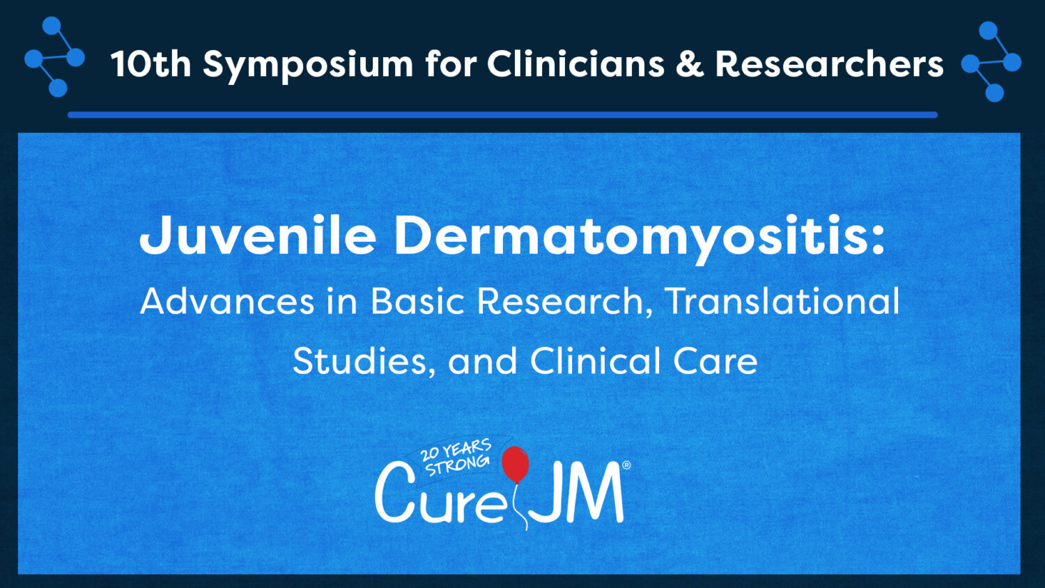 10th Symposium for Clinicians and Researchers - Juvenile Dermatomyositis