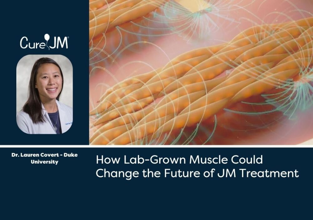 How a Lab-Grown Muscle Could Change the Future of JM Treatment. Dr. Lauren Covert - Duke University