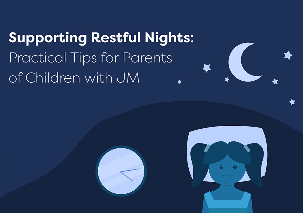 Supporting Restful Nights: Practical Tips for Parents of Children with JM